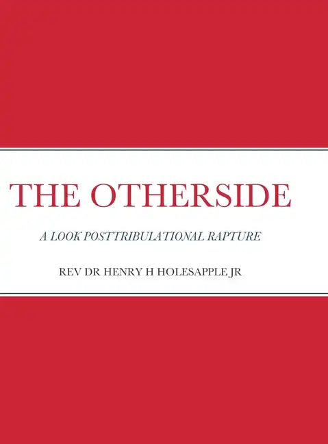 The Otherside: A Look Postribulational Rapture - Hardcover