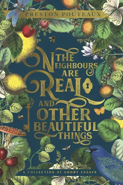 The Neighbours Are Real and Other Beautiful Things: A Collection of Short Essays - Paperback