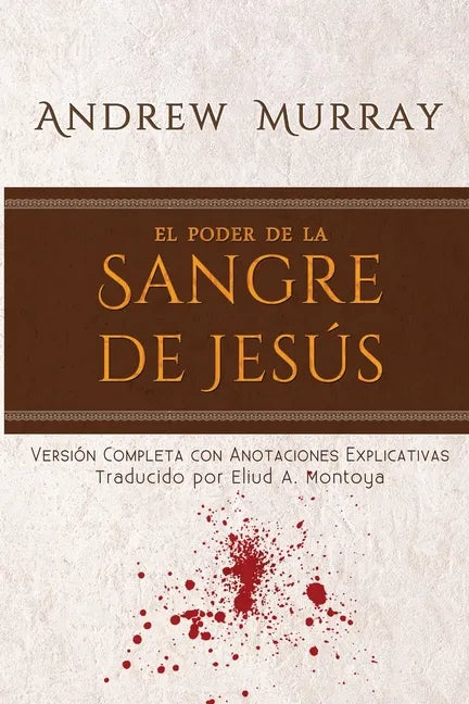 El poder de la sangre de Jesús: Versión completa con anotaciones explicativas - Paperback