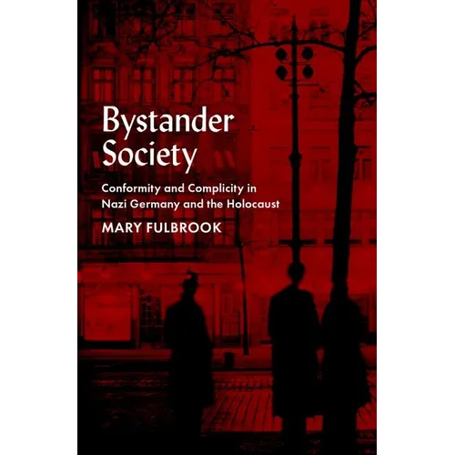 Bystander Society: Conformity and Complicity in Nazi Germany and the Holocaust - Hardcover