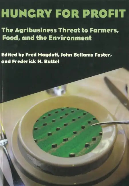 Hungry for Profit: The Agribusiness Threat to Farmers, Food, and the Environment. - Paperback