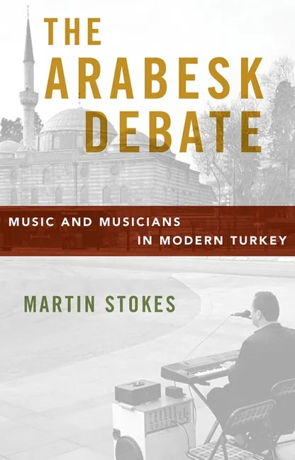 Arabesk Debate: Music and Musicians in Modern Turkey - Paperback