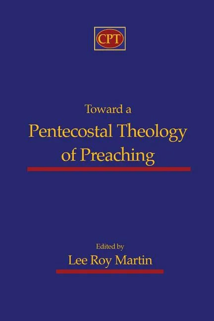 Toward a Pentecostal Theology of Preaching - Paperback