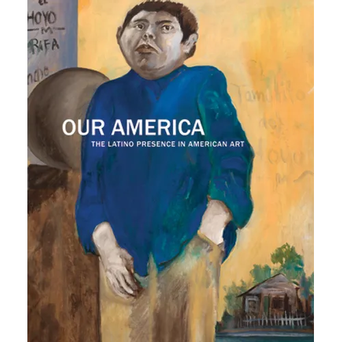 Our America: The Latino Presence in American Art - Hardcover