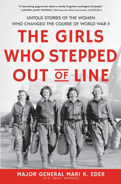The Girls Who Stepped Out of Line: Untold Stories of the Women Who Changed the Course of World War II - Library Binding
