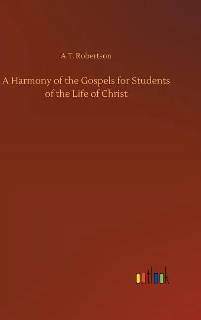 A Harmony of the Gospels for Students of the Life of Christ - Hardcover