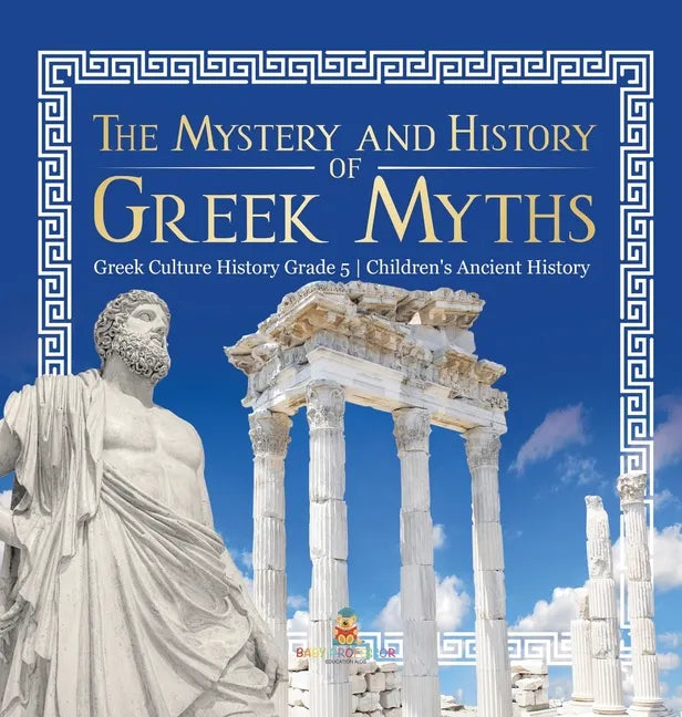 The Mystery and History of Greek Myths Greek Culture History Grade 5 Children's Ancient History - Hardcover