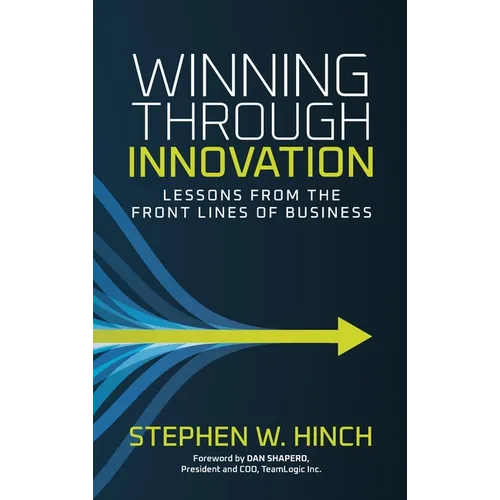 Winning through Innovation: Lessons from the Front Lines of Business - Hardcover