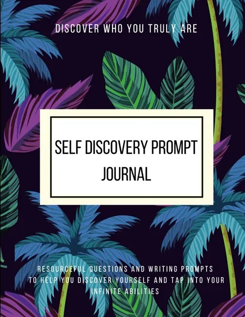 Discover Who You Truly Are Self Discovery Prompt Journal Resourceful Questions and Writing Prompts to Help You Discover Yourself and Help You Tap Into - Paperback
