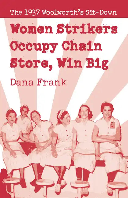 Women Strikers Occupy Chain Stores, Win Big: The 1937 Woolworth's Sit-Down - Paperback