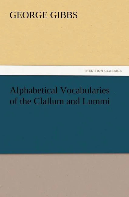 Alphabetical Vocabularies of the Clallum and Lummi - Paperback