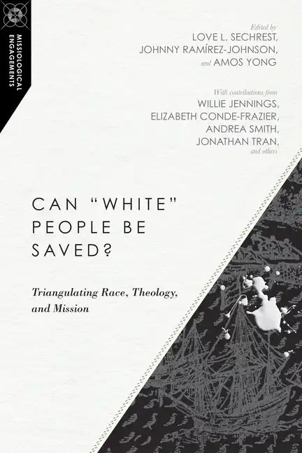 Can White People Be Saved?: Triangulating Race, Theology, and Mission - Paperback