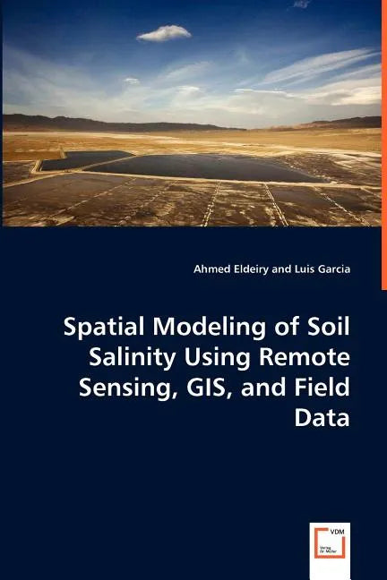 Spatial Modeling of Soil Salinity Using Remote Sensing, GIS, and Field Data - Paperback