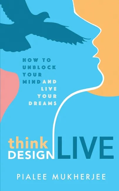Think Design Live: How to Unblock Your Mind and Live Your Dreams - Paperback