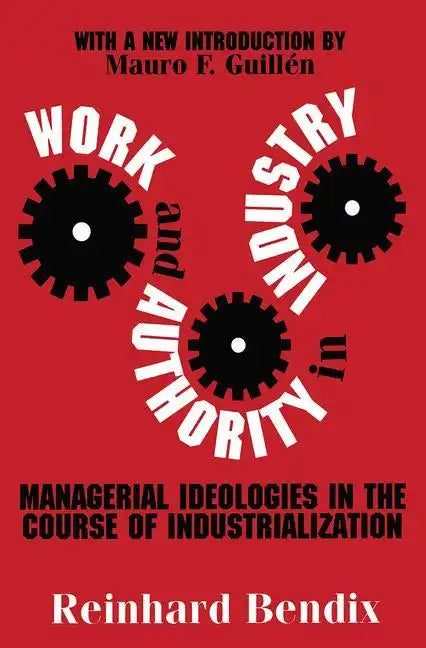 Work and Authority in Industry: Managerial Ideologies in the Course of Industrialization - Paperback