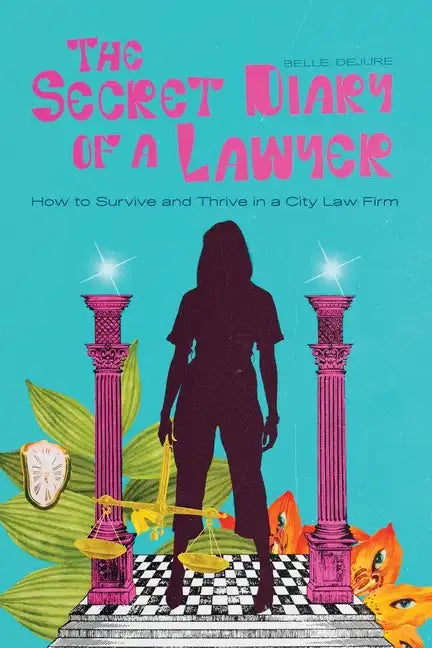 The Secret Diary of a Lawyer: How to Survive and Thrive in a City Law Firm - Paperback
