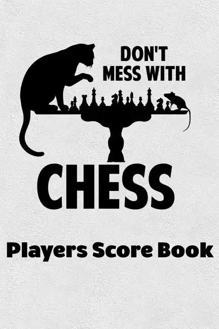 Don't Mess With Chess Players Score Book: Chess Players Log Scorebook Notebook - Paperback