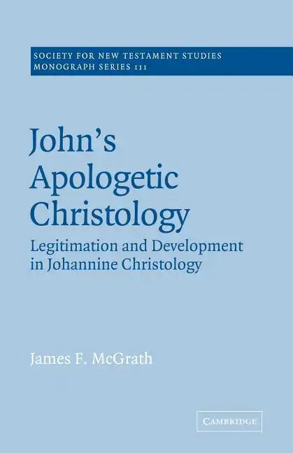 John's Apologetic Christology: Legitimation and Development in Johannine Christology - Paperback