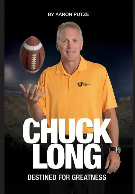 Chuck Long: Destined for Greatness: The Story of Chuck Long and Resurgence of Iowa Hawkeyes Football - Hardcover