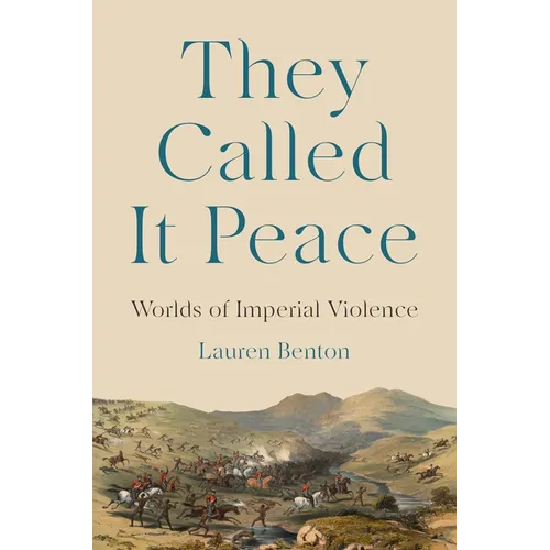 They Called It Peace: Worlds of Imperial Violence - Hardcover