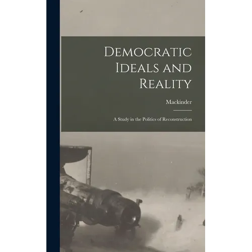 Democratic Ideals and Reality: A Study in the Politics of Reconstruction - Hardcover