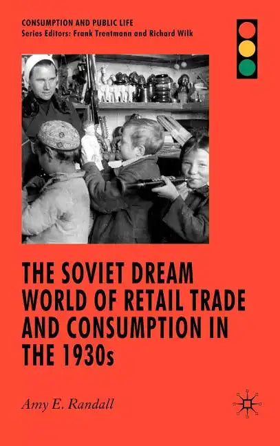 The Soviet Dream World of Retail Trade and Consumption in the 1930s - Hardcover
