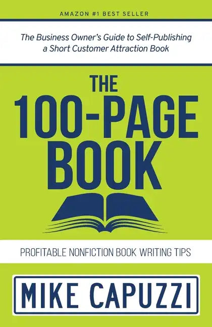 The 100-Page Book: The Business Owner's Guide to Self-Publishing a Short Customer Attraction Book - Paperback