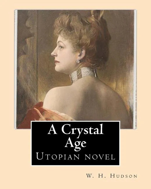 A Crystal Age. By: W. H. Hudson (William Henry Hudson): Utopian novel - Paperback