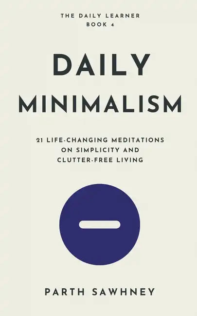 Daily Minimalism: 21 Life-Changing Meditations on Simplicity and Clutter-Free Living - Paperback