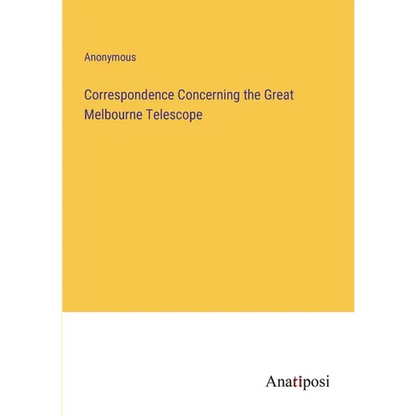 Correspondence Concerning the Great Melbourne Telescope - Paperback