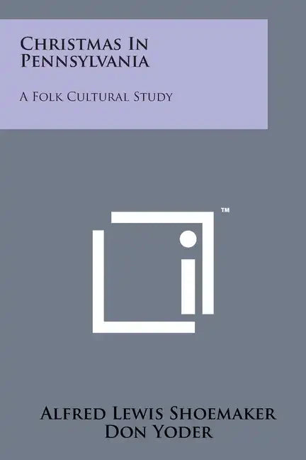 Christmas In Pennsylvania: A Folk Cultural Study - Paperback