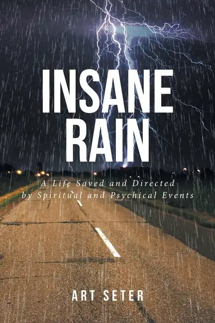 Insane Rain: A Life Saved and Directed by Spiritual and Psychical Events - Paperback