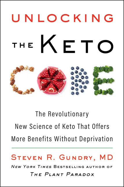 Unlocking the Keto Code: The Revolutionary New Science of Keto That Offers More Benefits Without Deprivation - Hardcover