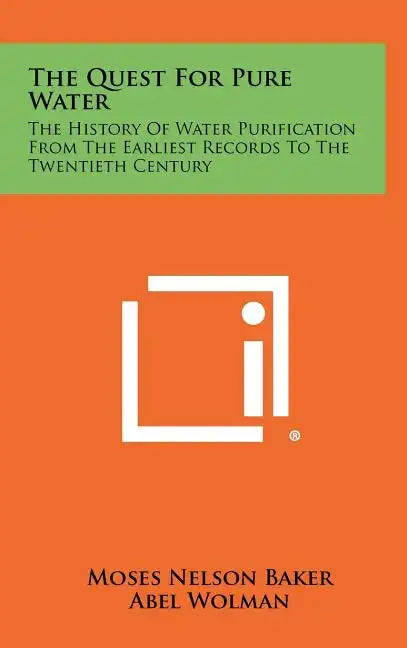 The Quest For Pure Water: The History Of Water Purification From The Earliest Records To The Twentieth Century - Hardcover