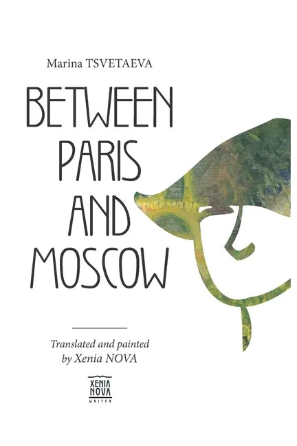 Marina Tsvetaeva: Between Paris and Moscow: Translated and painted by Xenia NOVA - Paperback
