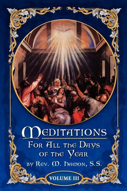 Meditations for All the Days of the Year, Vol 3: From the Second Sunday after Easter to the Sixth Sunday after Pentecost - Paperback