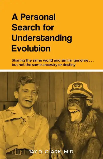 A Personal Search for Understanding Evolution: Sharing the same world and similar genome . . . but not the same ancestry or destiny - Paperback