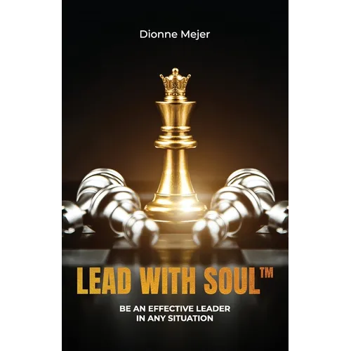 Lead With Soul, How to Become a More Effective Leader in Uncertain Times (without being an as*) - Paperback