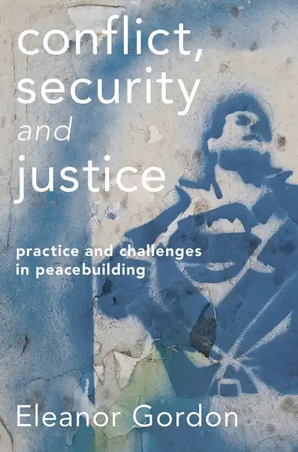 Conflict, Security and Justice: Practice and Challenges in Peacebuilding - Paperback