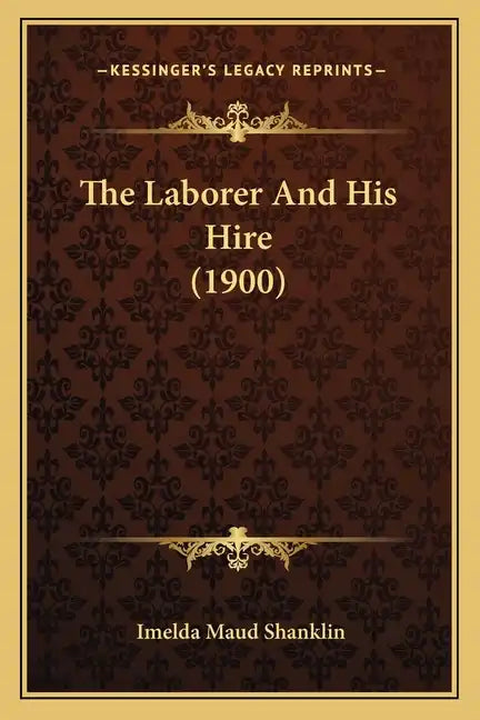 The Laborer And His Hire (1900) - Paperback