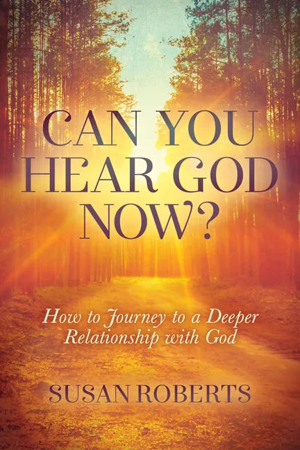 Can You Hear God Now?: How to Journey to a Deeper Relationship with God - Paperback