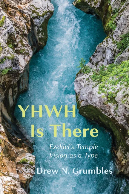 Yhwh Is There: Ezekiel's Temple Vision as a Type - Paperback