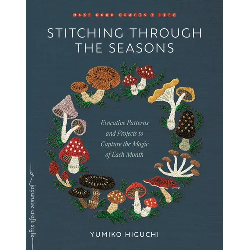 Stitching Through the Seasons: Evocative Patterns and Projects to Capture the Magic of Each Month - Paperback