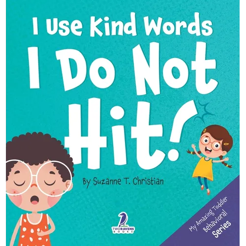 I Use Kind Words. I Do Not Hit!: An Affirmation-Themed Toddler Book About Not Hitting (Ages 2-4) - Hardcover