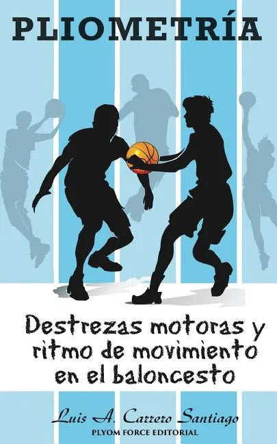 Pliometría: Destrezas Motoras y Ritmo de Movimiento en el Baloncesto - Paperback