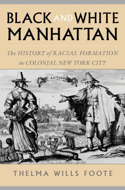 Black and White Manhattan: The History of Racial Formation in Colonial New York City - Paperback