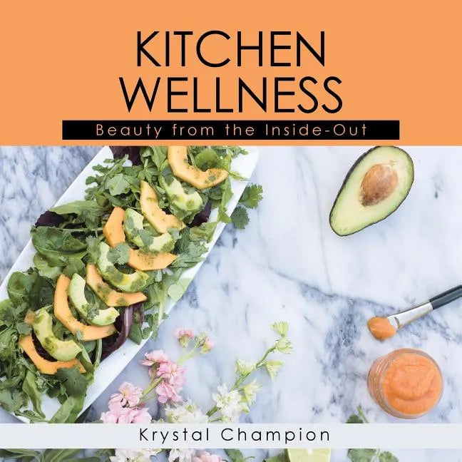 Kitchen Wellness: Beauty From The Inside-Out - Paperback