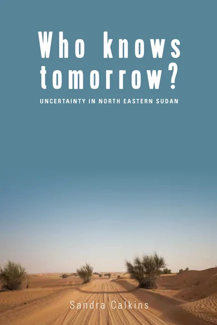 Who Knows Tomorrow?: Uncertainty in North-Eastern Sudan - Paperback