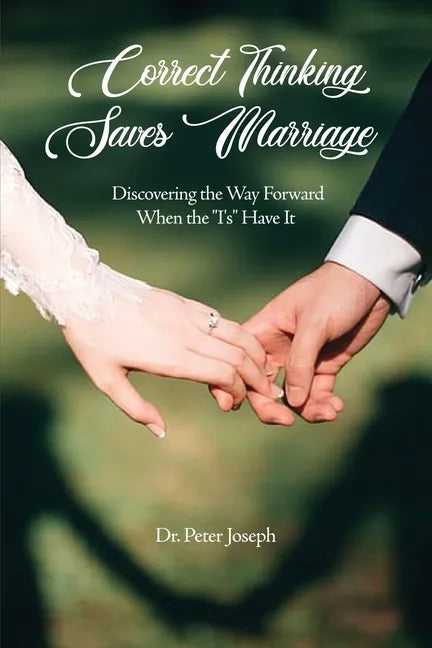 Correct Thinking Saves Marriage: Discovering the Way Forward When the "I's" Have It - Paperback