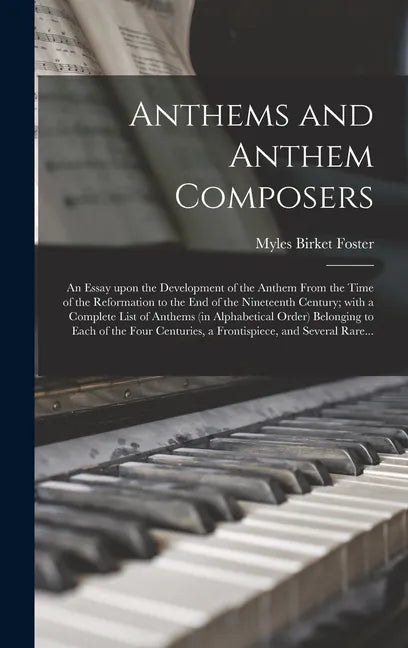 Anthems and Anthem Composers: an Essay Upon the Development of the Anthem From the Time of the Reformation to the End of the Nineteenth Century; Wit - Hardcover